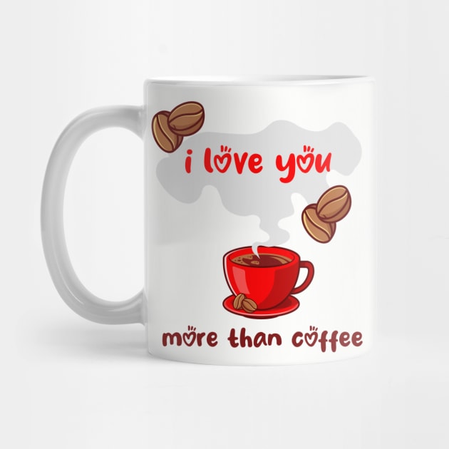 I Love You More Than Coffee by MerchSpot